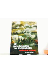 70 grosse Schlachten der Weltgeschichte: Von Marathon bis Bagdad.