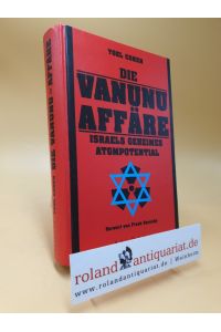 Die Vanunu-Affäre : Israels geheimes Atompotential.   - Vorw. von Frank Barnaby. Aus dem Engl. von Josephine Hörl