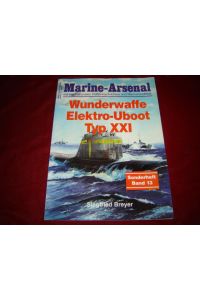 Marine-Arsenal mit internationalen Flottennachrichten und Marinerundblick. Sonderheft Band 13.   - Wunderwaffe Elektro-Uboot Typ XXI.