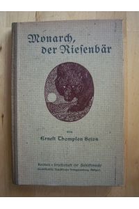 Monarch der Riesenbär. Mit 8 Vollbildern und zahlreichen Textbildern nach Zeichnungen des Verfassers.