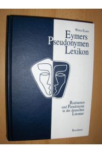 Eymers Pseudonymen Lexikon. 2 Teile in 1 Band.   - Realnamen und Pseudonyme in der deutschen Literatur.