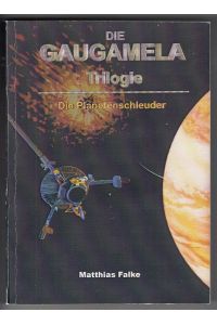 Die Gaugamela Trilogie Buch 1: Die Planetenschleuder