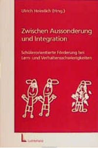 Zwischen Aussonderung und Integration: Schülerorientierte Förderung bei Lern- und Verhaltensschwierigkeiten von Ulrich Heimlich (Herausgeber)