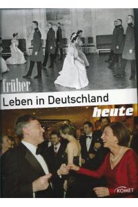 Leben in Deutschland; früher - heute; Alltag, Arbeit und Privates in Fotos und Texten gegenübergestellt