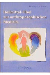 Heilmittel- Fibel zur anthroposophischen Medizin [Gebundene Ausgabe] Henning M. Schramm Pharmazie Naturheilkunde Anthroposophie AllgemeinMedizin Arzneimittel Arzneien