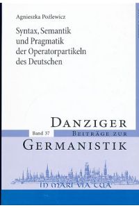 Syntax, Semantik und Pragmatik der Operatorpartikeln des Deutschen. Versuch einer Systematik.   - Danziger Beiträge zur Germanistik, Bd. 37