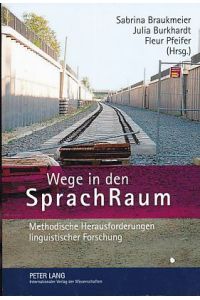 Wege in den SprachRaum. Methodische Herausforderungen linguistischer Forschung.