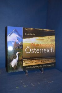 Naturerlebnis Österreich : vom Hochgebirge bis zum Steppensee.   - Ewald Neffe. Mit einem Vorw. und Einl.-Texten von Franz Wolkinger