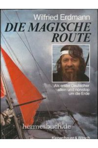 Die magische Route.   - Als erster Deutscher allein und nonstop um die Erde.