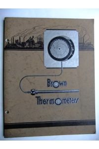 BROWN Indicating and Recording Thermometers for measuring Temperatures form -40° F. to +800° F. Extensively used für many Industrial Applications. Catalog No. 65.