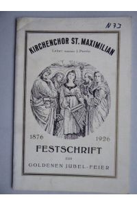 Kirchenchor St. Maximilian. Festschrift zur Goldenen Jubel-Feier 1876 - 1926. Leiter: Konrektor J. Purrio.