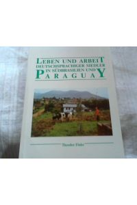 Leben und arbeit deutschspachiger Siedler in Südbrasilien und Paraguay