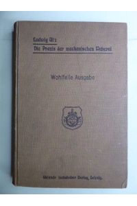 Die Praxis der mechanischen Weberei. Mit 234 Abbildungen im Text und 12 Tafeln in Photolithographie.