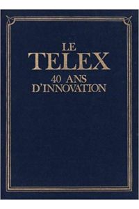 Le Telex. 40 Ans D'Innovation. Préface de Pierre Miquel.