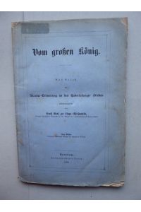 Vom großen König. Aus Anlaß der Säcular-Erinnerung an den Hubertsburger Frieden zusammengestellt von Ernst Graf zur Lippe-Weißenfeld. Zum Besten bedürftiger ehemaliger Krieger des Bunzlauer Kreises. Gewidmet allen Patrioten Schlesiens.