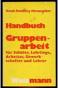 Handbuch Gruppenarbeit : für Lehrlinge, Schüler, Arbeiter, Gewerkschaften, Lehrer.   - Bosch-Bamberg
