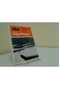 Jagdflieger  - Der Landser Erlebisberichte zur Geschichte  des Zweiten Weltkrieges Band  843