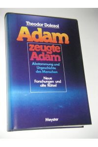 Adam zeugte Adam. Abstammung und Urgeschichte des Menschen. Neue Forschungen und alte Rätsel