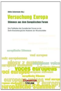 Versuchung Europa.   - Stimmen aus dem Europäischen Forum ; eine Publikation des Europäischen Forums an der Berlin-Brandenburgischen Akademie der Wissenschaften.