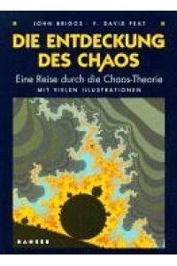 Die Entdeckung des Chaos. Eine Reise durch die Chaos-Theorie.   - John Briggs ; F. David Peat. Aus dem Amerikan. von Carl Carius. Unter wissenschaftlicher Beratung von Peter Kafka