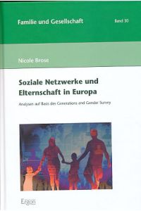 Soziale Netzwerke und Elternschaft in Europa.   - Analysen auf Basis des Generations and Gender Survey. Familie und Gesellschaft Bd. 30.
