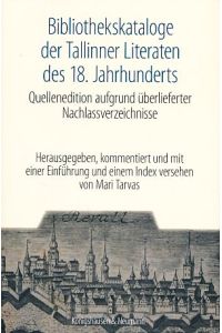 Bibliothekskataloge der Tallinner Literaten des 18. Jahrhunderts.   - Quellenedition aufgrund überlieferter Nachlassverzeichnisse
