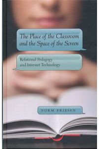 The Place of the Classroom and the Space of the Screen. Relational Pedagogy and Internet Technology.   - Reihe: New Literacies and Digital Epistemologies - Band 50.