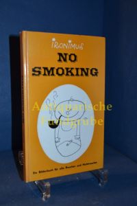 No smoking : [Ein Bilderbuch f. alle Raucher u. Nichtraucher].   - Ironimus