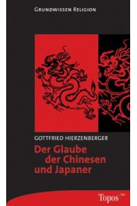 Der Glaube der Chinesen und Japaner.   - Topos-plus-Taschenbücher ; Bd. 471 : Grundwissen Religion