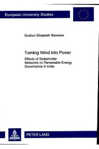 Turning Wind into Power. Effects of Stakeholder Networks on Renewable Energy Governance in India.   - Europäische Hochschulschriften / European University Studies / Publications Universitaires Européennes ; 601