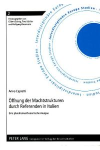 Öffnung der Machtstrukturen durch Referenden in Italien. Eine pluralismustheoretische Analyse.   - Interdisziplinäre Europa-Studien Bd. 2.