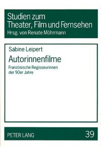Autorinnenfilme. Französische Regisseurinnen der 90er Jahre.   - Studien zum Theater, Film und Fernsehen Bd. 39.