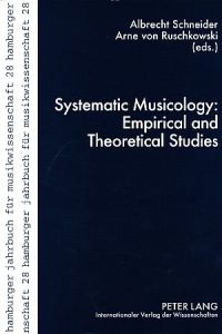 Systematic Musicology: Empirical and Theoretical Studies.   - Reihe: Hamburger Jahrbuch für Musikwissenschaft - Band 28.