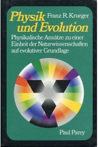Physik und Evolution. Physikalische Ansätze zu einer Einheit der Naturwissenschaften auf evolutiver Grundlage.   - Unter Mitarb. von Peter Eisenhardt ...