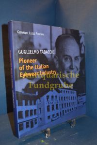 Guglielmo Tabacchi. Pioneer of the Italian Eyewear Industry. 1900-1974.   - English Text. Cinisello Balsamo