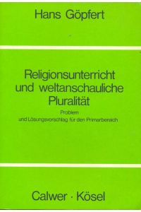 Religionsunterricht und weltanschauliche Pluralität.   - Problem und Lösungsvorschlag für den Primarbereich.