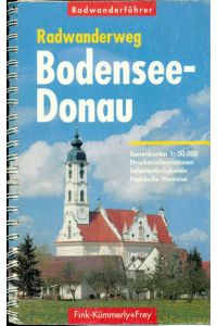 Radwanderweg Bodensee - Donau.   - Tourenkarten 1:50.000, Streckeninforamtionen, Sehenswürdigkeiten, Praktische Hinweise.