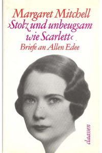 Margaret Mitchell. Stolz und unbeugsam wie Scarlett.   - Briefe an ihren Jugendfreund Allen Edee 1919-1921. .