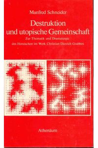 Destruktion und utopische Gemeinschaft.   - Zur Thematik und Dramaturgie des Heroischen im Werk Christian Dietrich Grabbes.