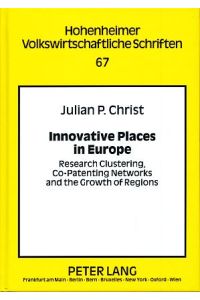 Innovative places in Europe : research clustering, co-patenting networks and the growth of regions.   - Hohenheimer volkswirtschaftliche Schriften Bd. 67.