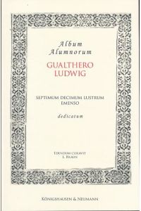 Album alumnorum. Gualthero Ludwig septimum decimum lustrum emenso dedicatum.   - Für Walther Ludwig.