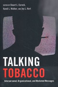 Talking tobacco. Interpersonal, organizational, and mediated messages.   - Health communication Vol. 2.