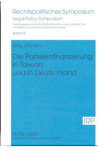 Die Parteienfinanzierung in Taiwan und in Deutschland.   - Reihe: Rechtspolitisches Symposium - Band 15.