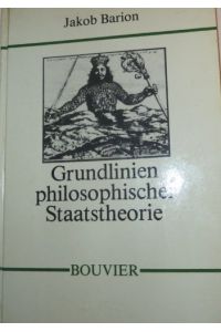 Grundlinien philosophischer Staatstheorie.   - von Jacob Barion, Abhandlungen zur Philosophie, Psychologie und Pädagogik ; Bd. 203
