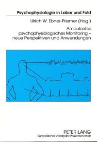 Ambulantes psychophysiologisches Monitoring. Neue Perspektiven und Anwendungen.   - Psychophysiologie in Labor und Feld Bd. 15.