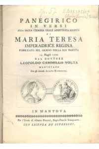 Panegirico in versi alla sacra Cesarea reale apostolica maesta` di Maria Teresa imperadrice regina pubblicato nel giorno della sua nascita 13. Maggio 1774.