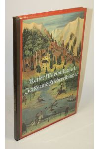 Kaiser Maximilians I. Jagd- und Fischereibücher. Jagd und Fischerei in den Alpenländern im 16. Jahrhundert.
