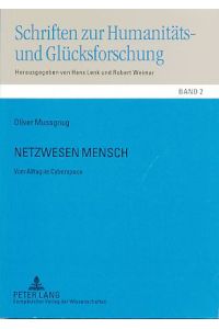 Netzwesen Mensch. Vom Alltag im Cyberspace.   - Schriften zur Humanitäts- und Glücksforschung Bd. 2.