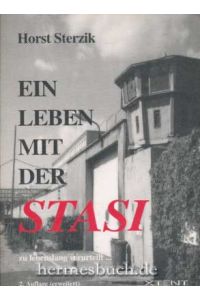 Ein Leben mit der Stasi.   - Zu lebenslang verurteilt ... Eine politische Biographie.