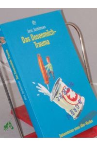 Das Dosenmilch-Trauma : Bekenntnisse eines 68er-Kindes / Jess Jochimsen